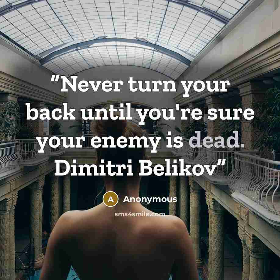 “Never turn your back until you're sure your enemy is dead. Dimitri Belikov” quote by Anonymous