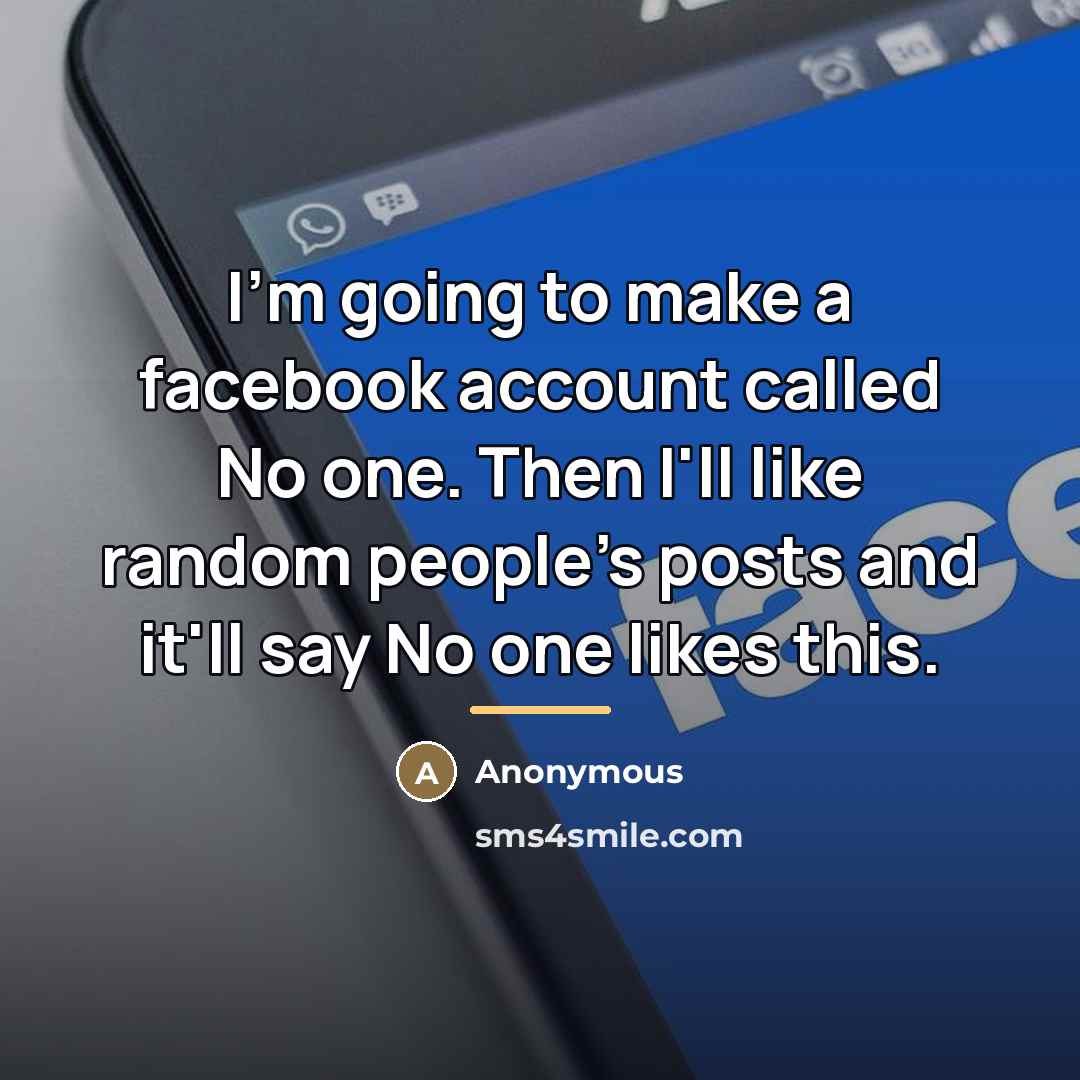 “I'm going to make a facebook account called No one.…” quote by Anonymous