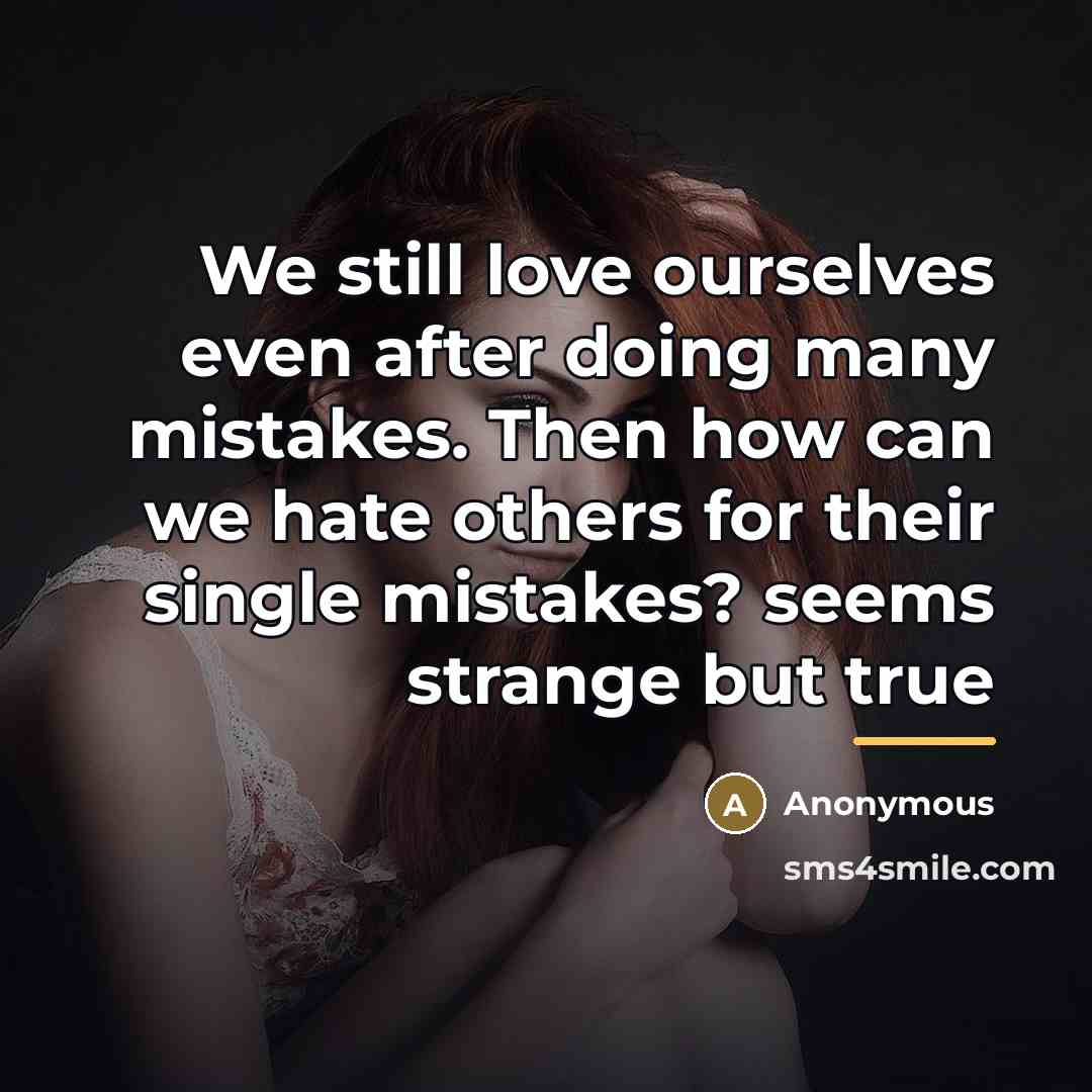 “We still love ourselves even after doing many mistakes. Then…” quote by Anonymous