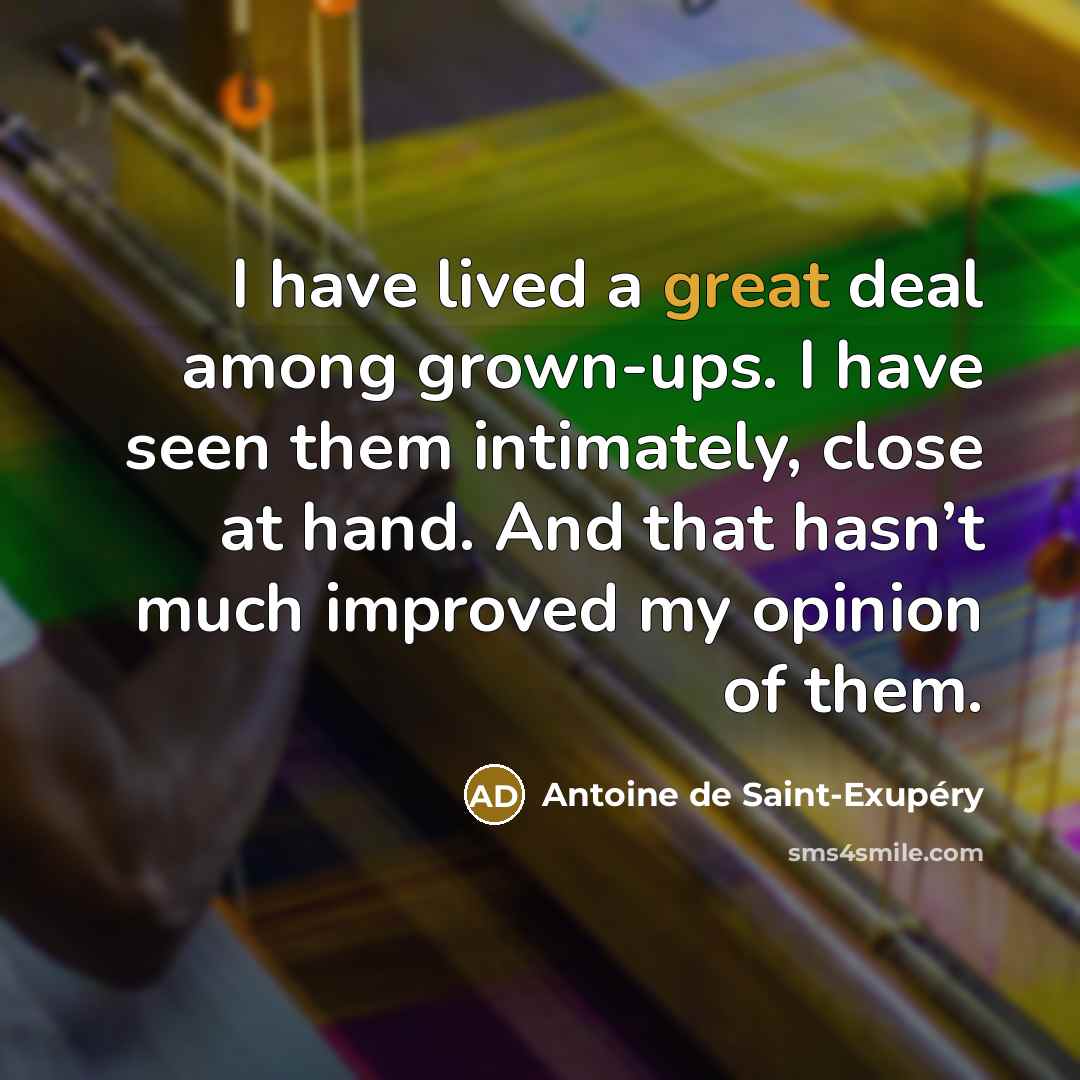 “I have lived a great deal among grown-ups. I have…” quote by Antoine de Saint-Exupery