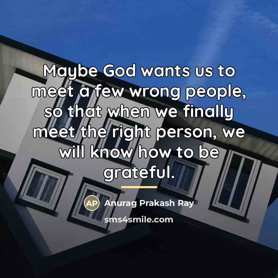 “Maybe God wants us to meet a few wrong people,…” quote by Anurag Prakash Ray