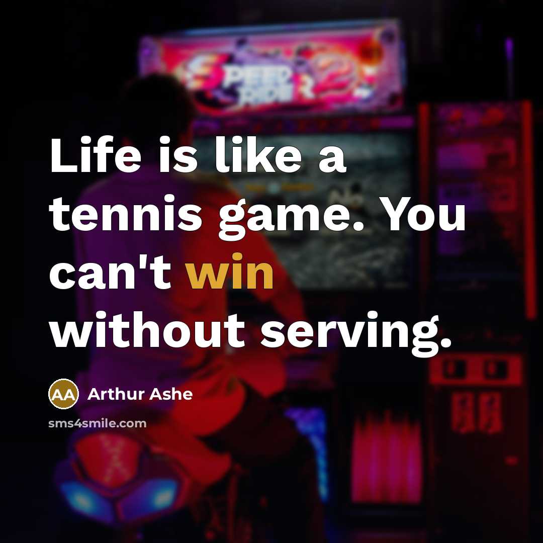 “Life is like a tennis game. You can't win without…” quote by Arthur Ashe