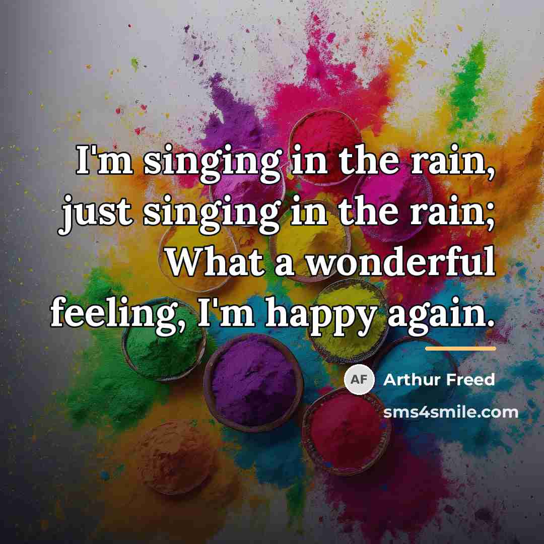 “I'm singing in the rain, just singing in the rain;…” quote by Arthur Freed