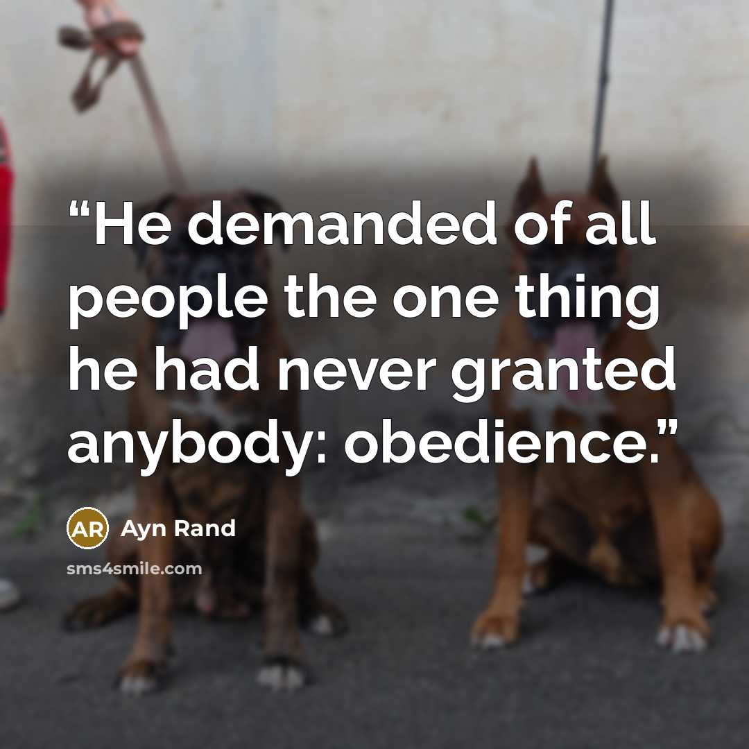 “He demanded of all people the one thing he had never granted anybody: obedience.” quote by Ayn Rand
