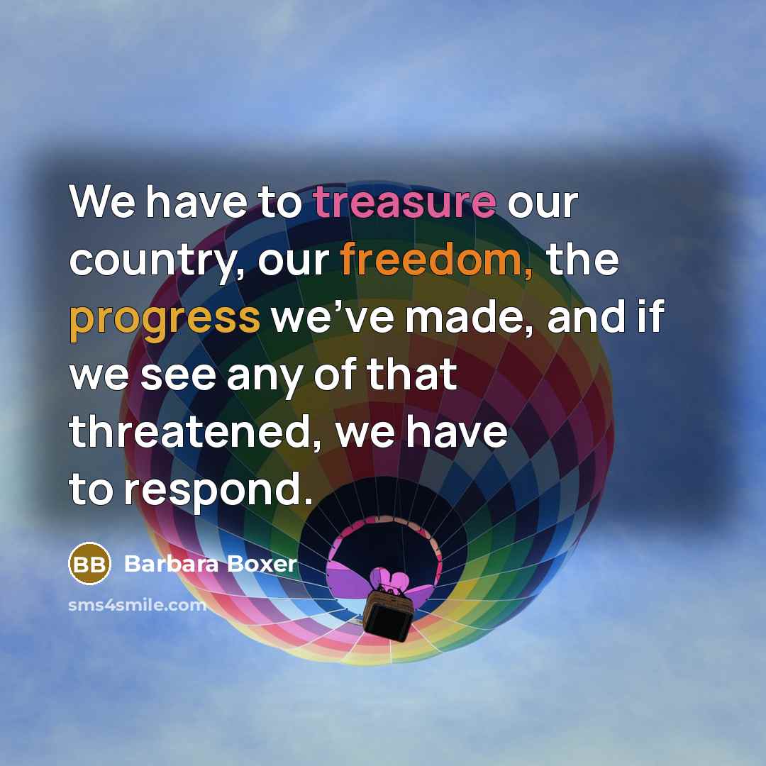 “We have to treasure our country, our freedom, the progress…” quote by Barbara Boxer