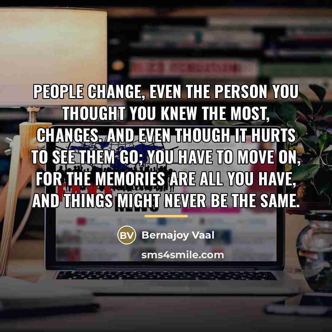 “People change, even the person you thought you knew the…” quote by Bernajoy Vaal