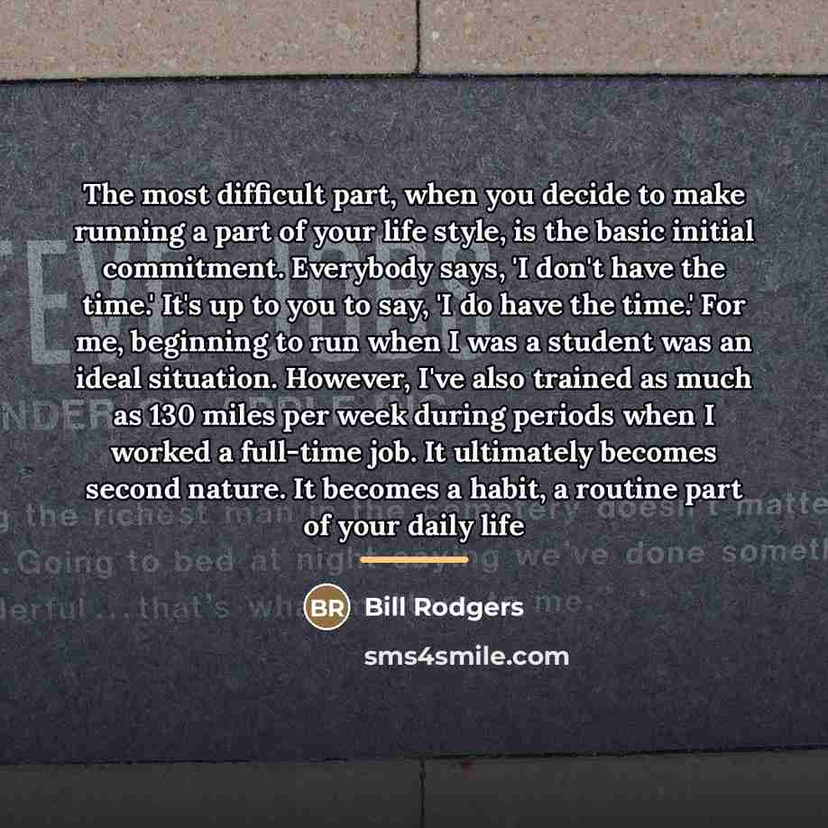 “The most difficult part, when you decide to make running…” quote by Bill Rodgers