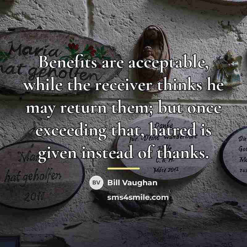 “Benefits are acceptable, while the receiver thinks he may return…” quote by Bill Vaughan