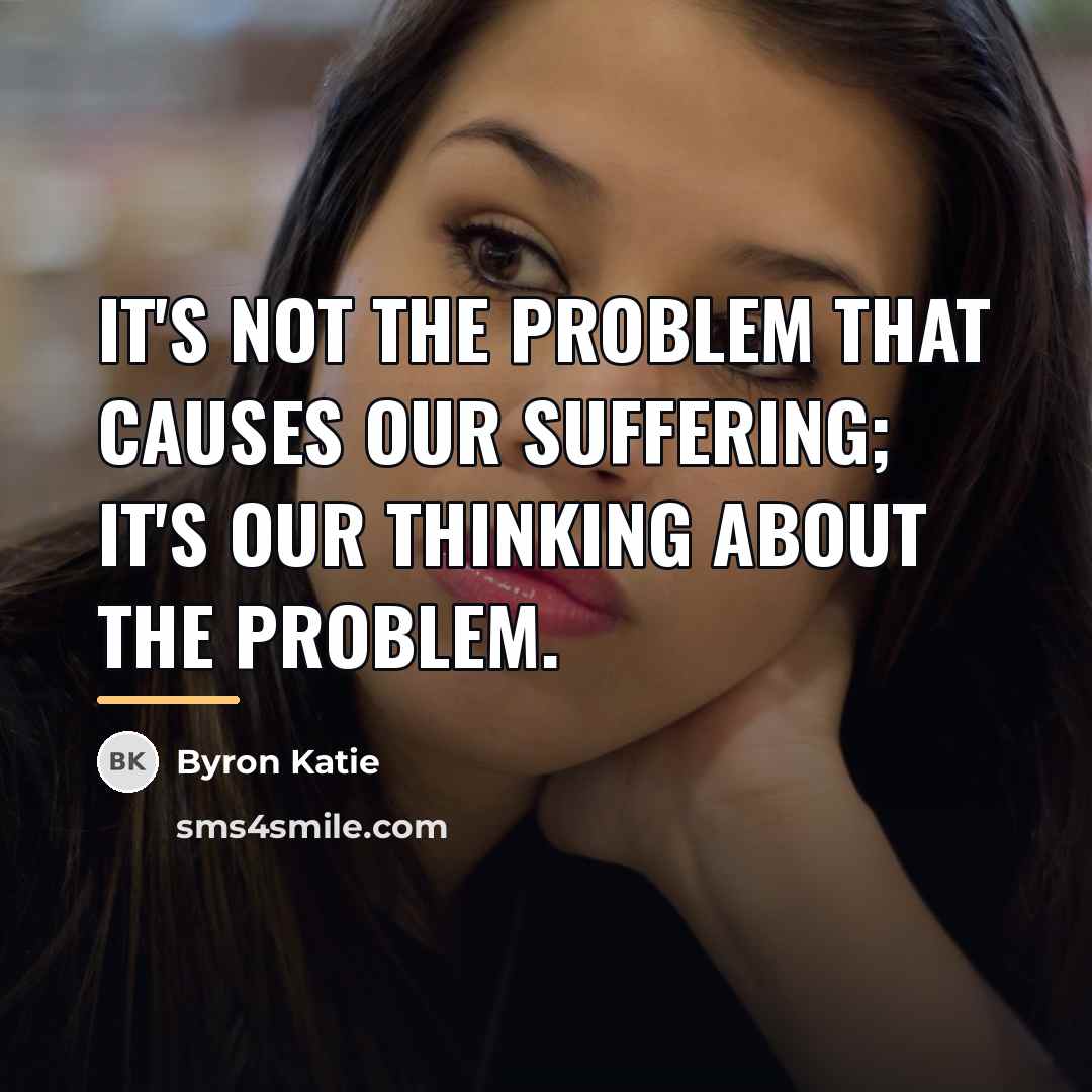 “It's not the problem that causes our suffering; it's our…” quote by Byron Katie