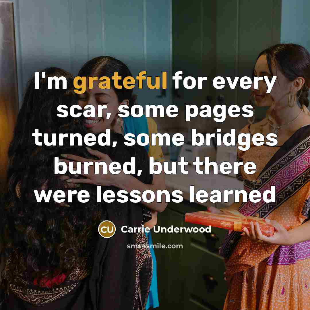 “I'm grateful for every scar, some pages turned, some bridges…” quote by Carrie Underwood