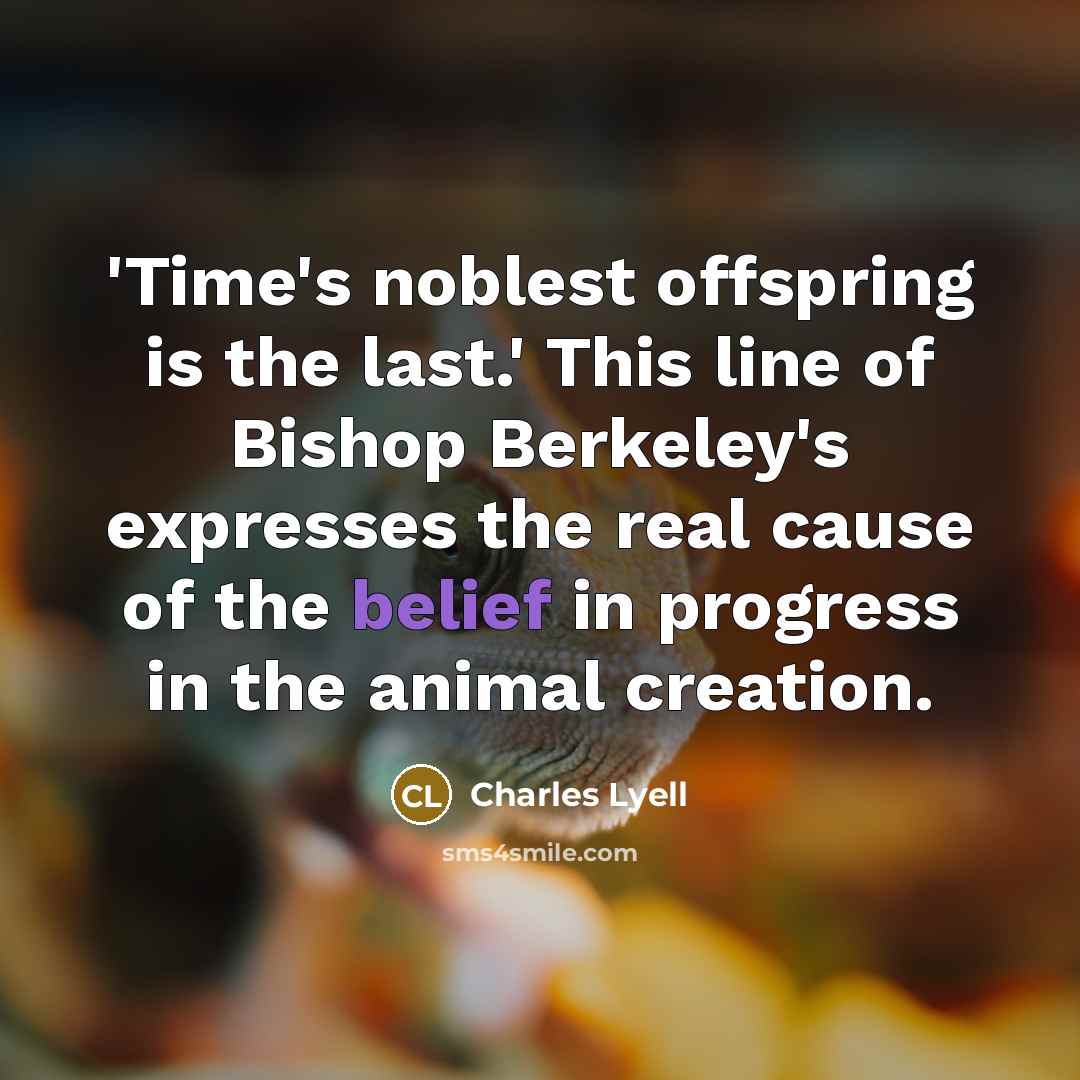 “'Time's noblest offspring is the last.' This line of Bishop…” quote by Charles Lyell