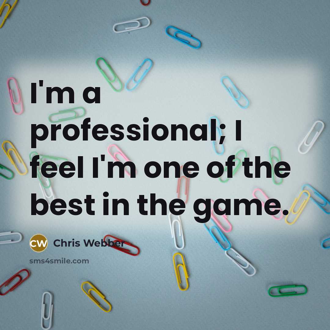 “I'm a professional; I feel I'm one of the best…” quote by Chris Webber