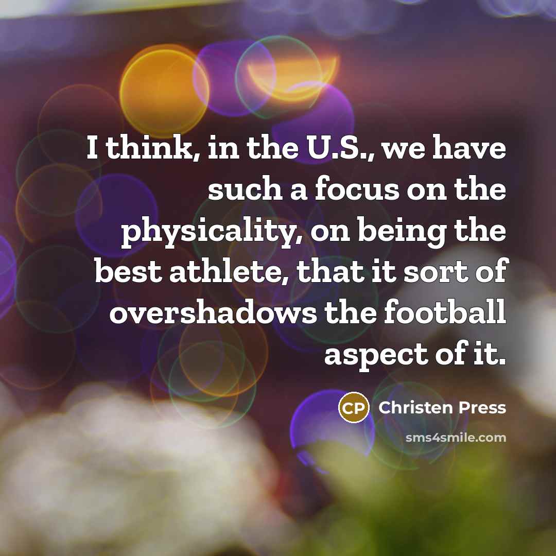 “I think, in the U.S., we have such a focus…” quote by Christen Press