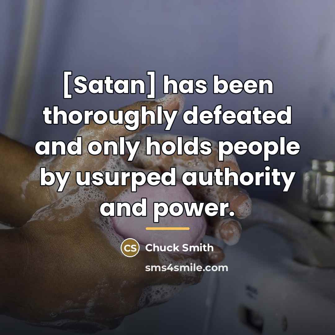 “[Satan] has been thoroughly defeated and only holds people by…” quote by Chuck Smith
