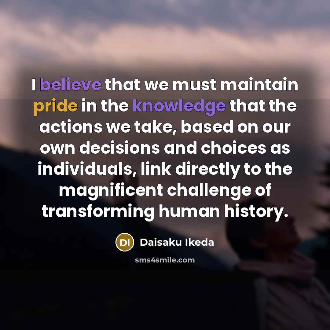 “I believe that we must maintain pride in the knowledge…” quote by Daisaku Ikeda