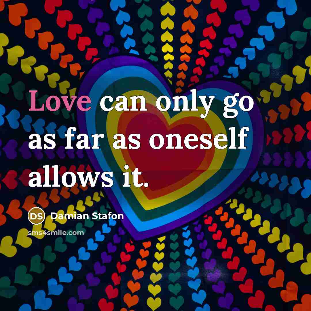“Love can only go as far as oneself allows it.…” quote by Damian Stafon