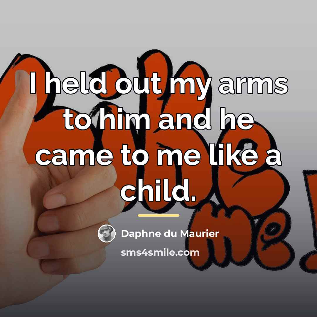 “I held out my arms to him and he came…” quote by Daphne du Maurier