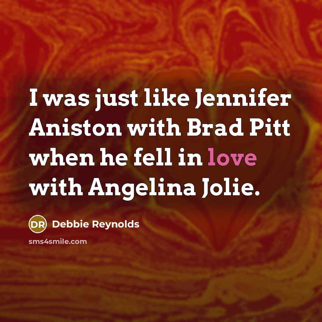 “I was just like Jennifer Aniston with Brad Pitt when…” quote by Debbie Reynolds