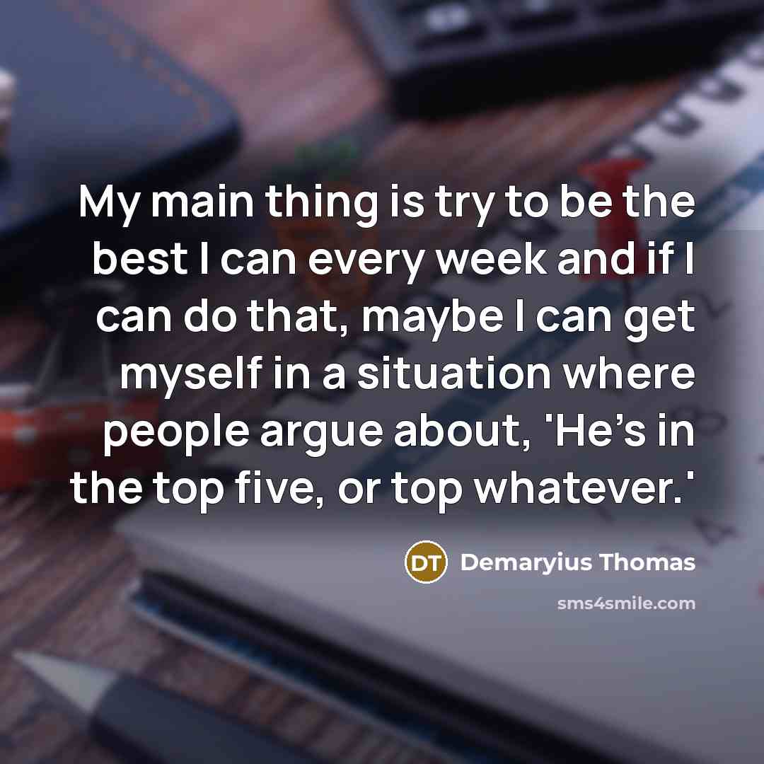 “My main thing is try to be the best I…” quote by Demaryius Thomas