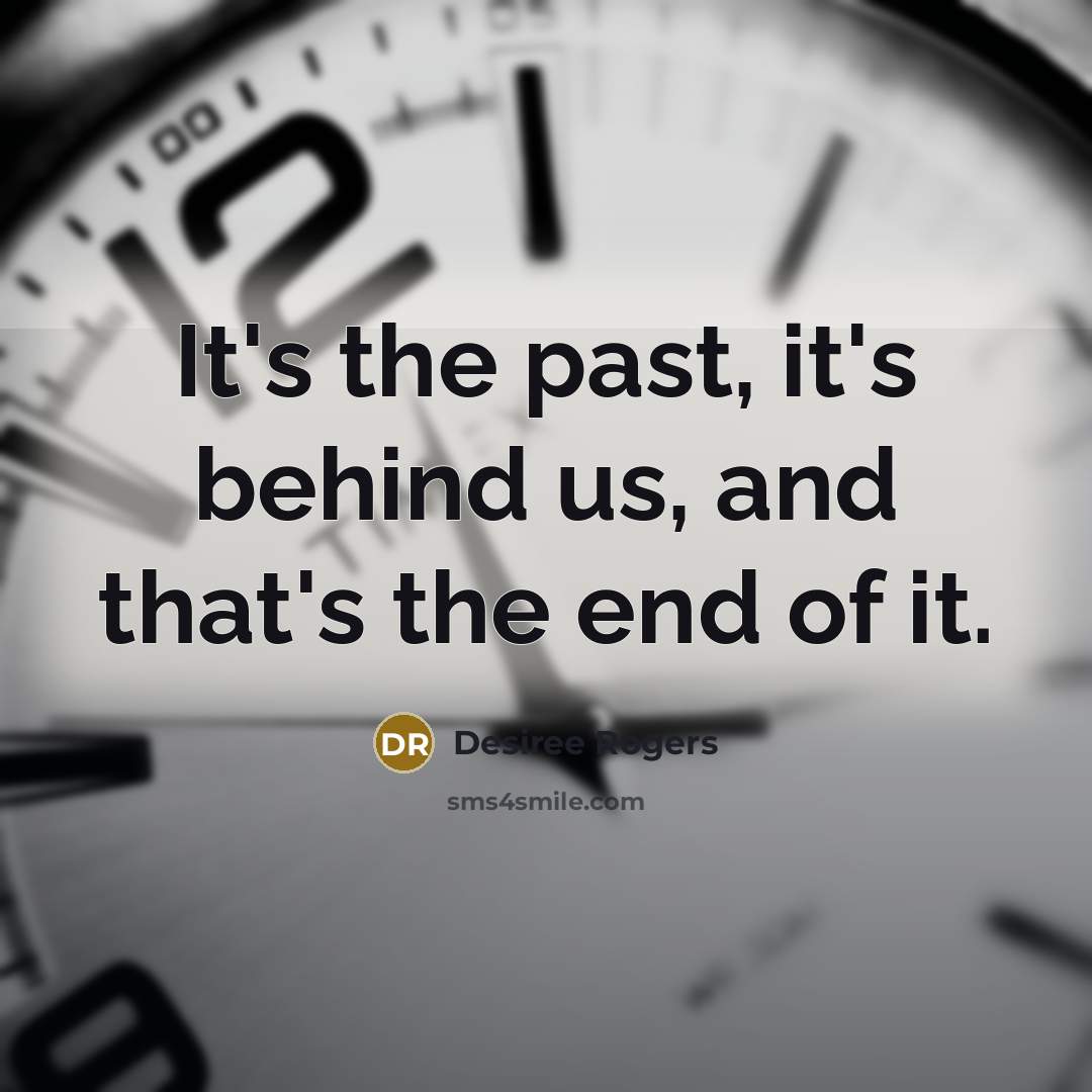 “It's the past, it's behind us, and that's the end…” quote by Desiree Rogers
