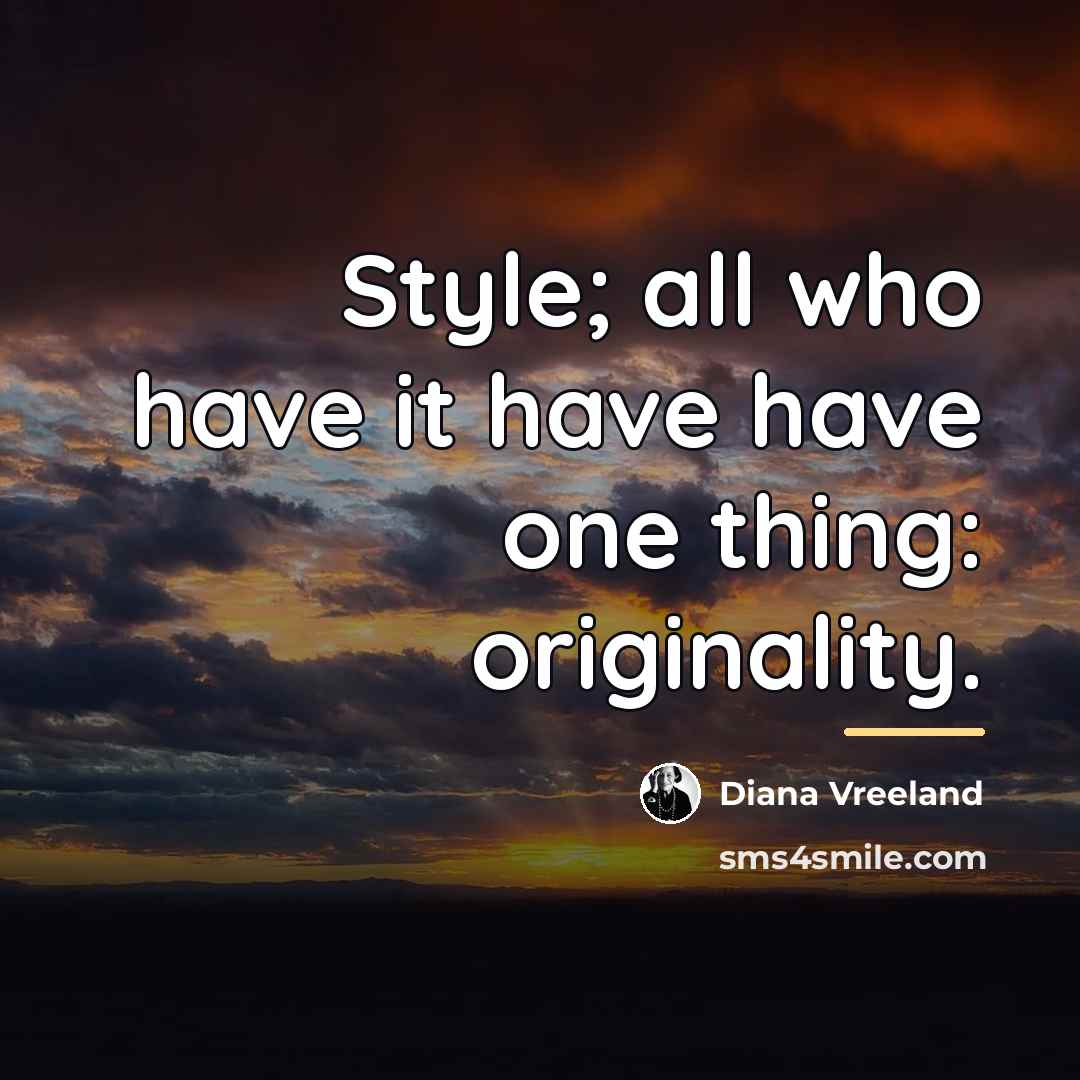 “Style; all who have it have have one thing: originality.…” quote by Diana Vreeland
