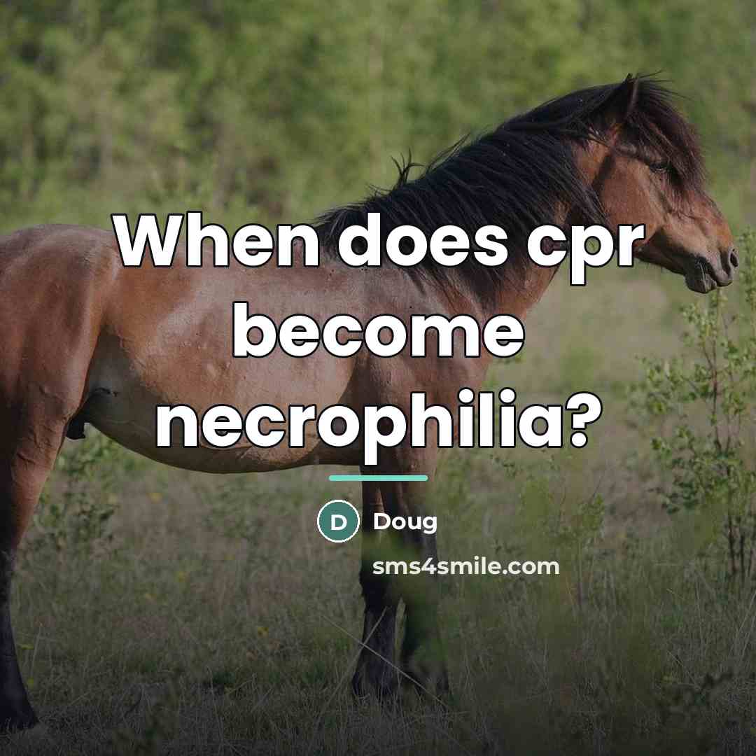 “When does cpr become necrophilia?…” quote by Doug