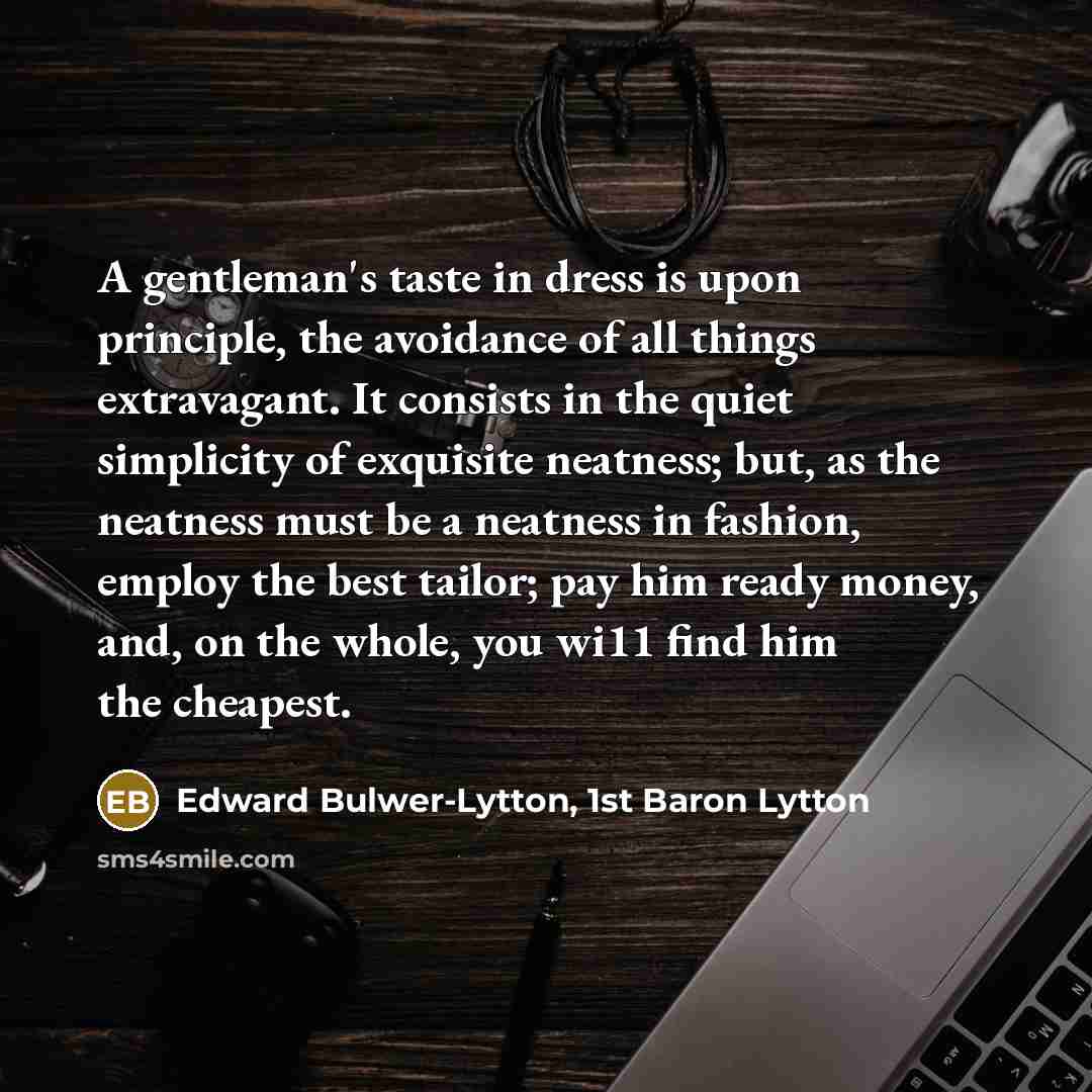 “A gentleman's taste in dress is upon principle, the avoidance…” quote by Edward Bulwer-Lytton, 1st Baron Lytton