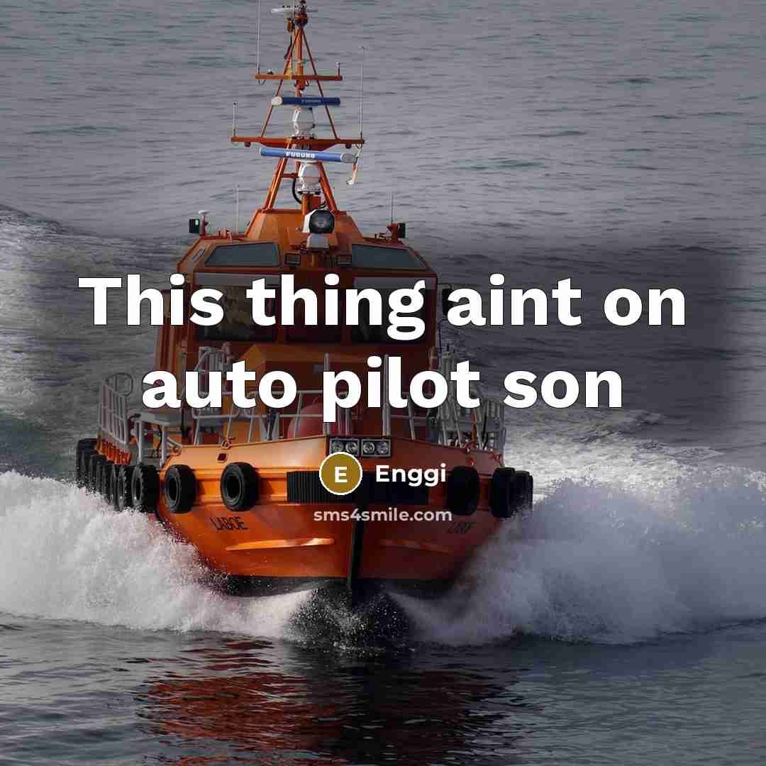 “This thing aint on auto pilot son” quote by Enggi