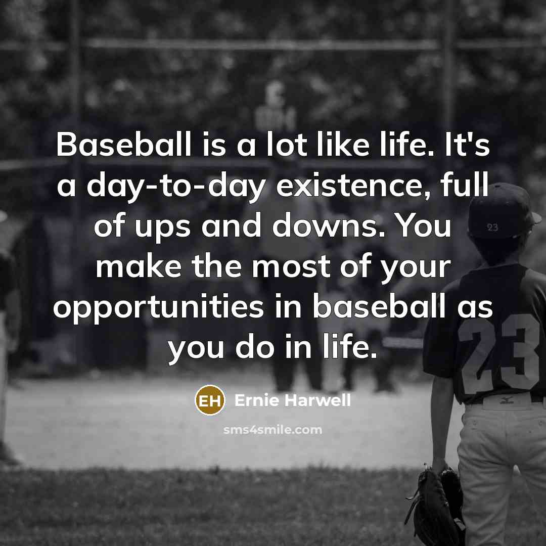 “Baseball is a lot like life. It's a day-to-day existence,…” quote by Ernie Harwell