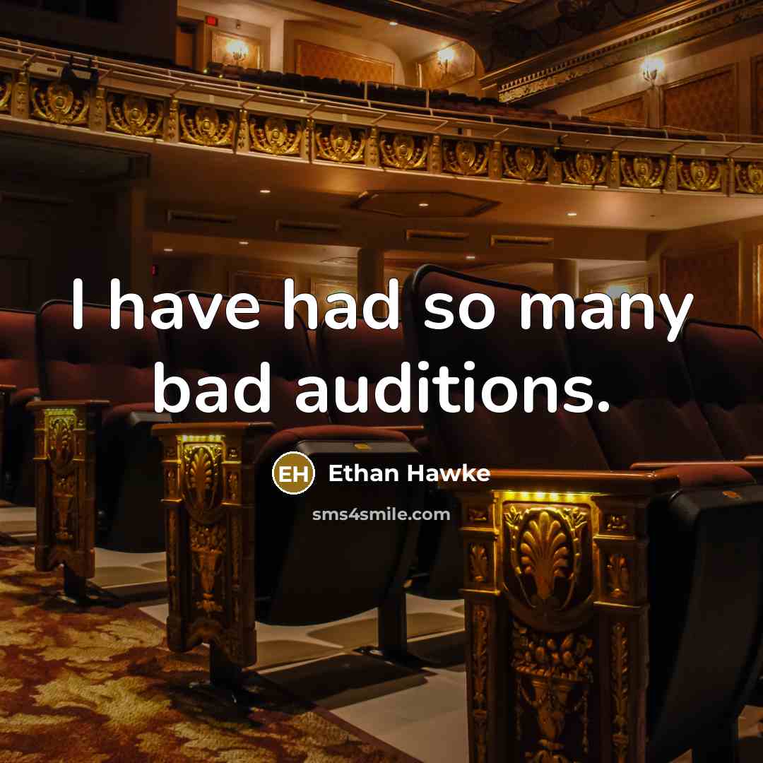 “I have had so many bad auditions.…” quote by Ethan Hawke