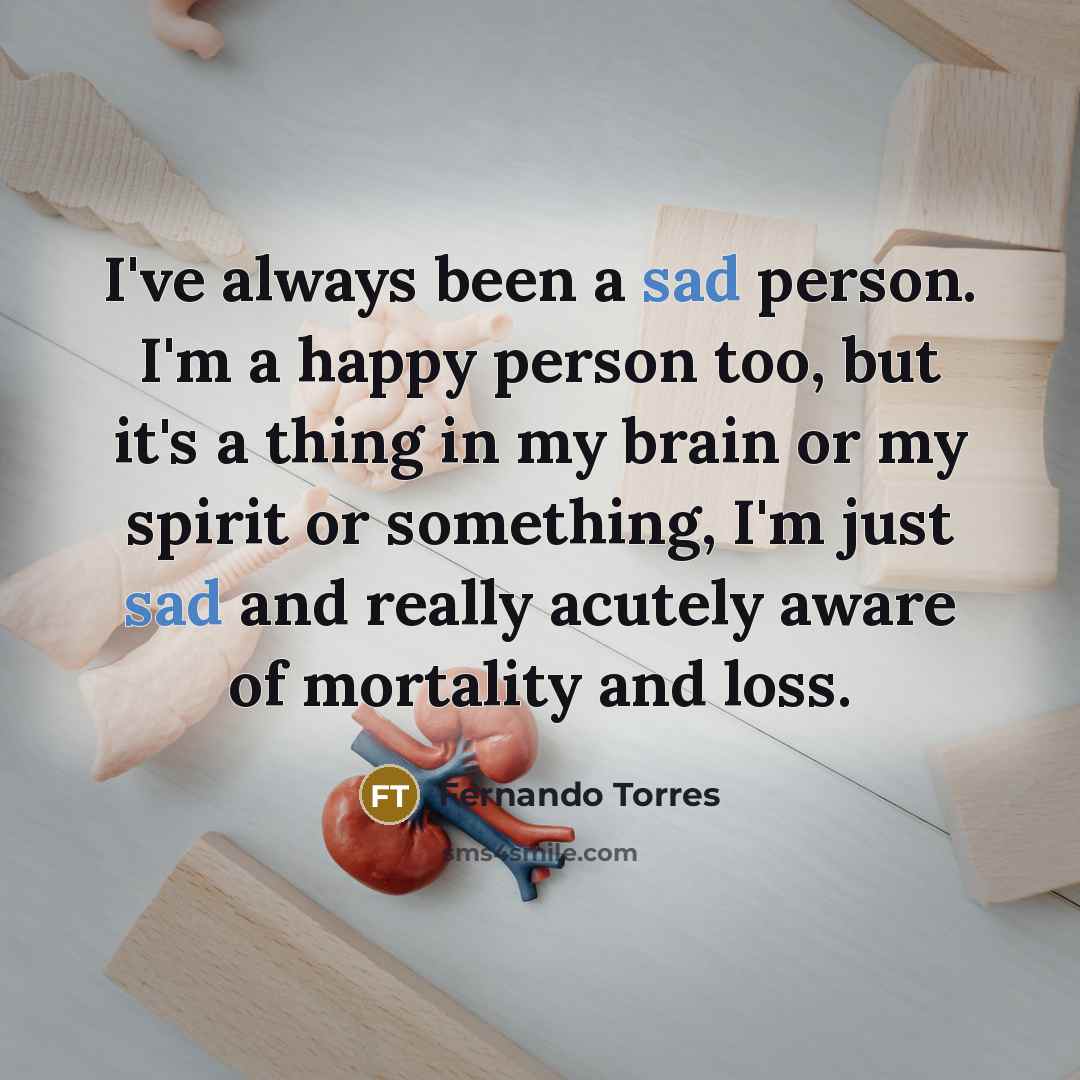 “I've always been a sad person. I'm a happy person…” quote by Fernando Torres