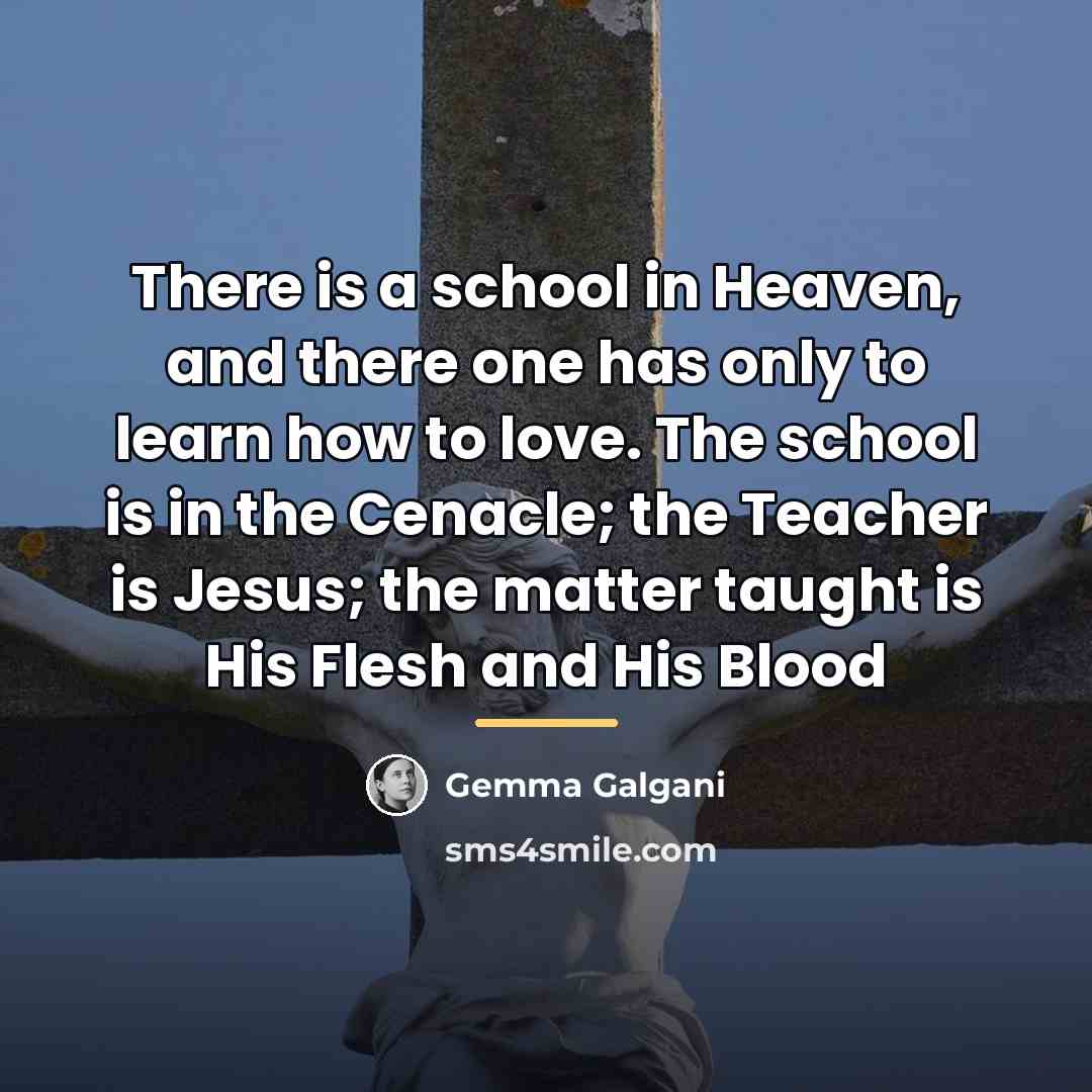 “There is a school in Heaven, and there one has…” quote by Gemma Galgani