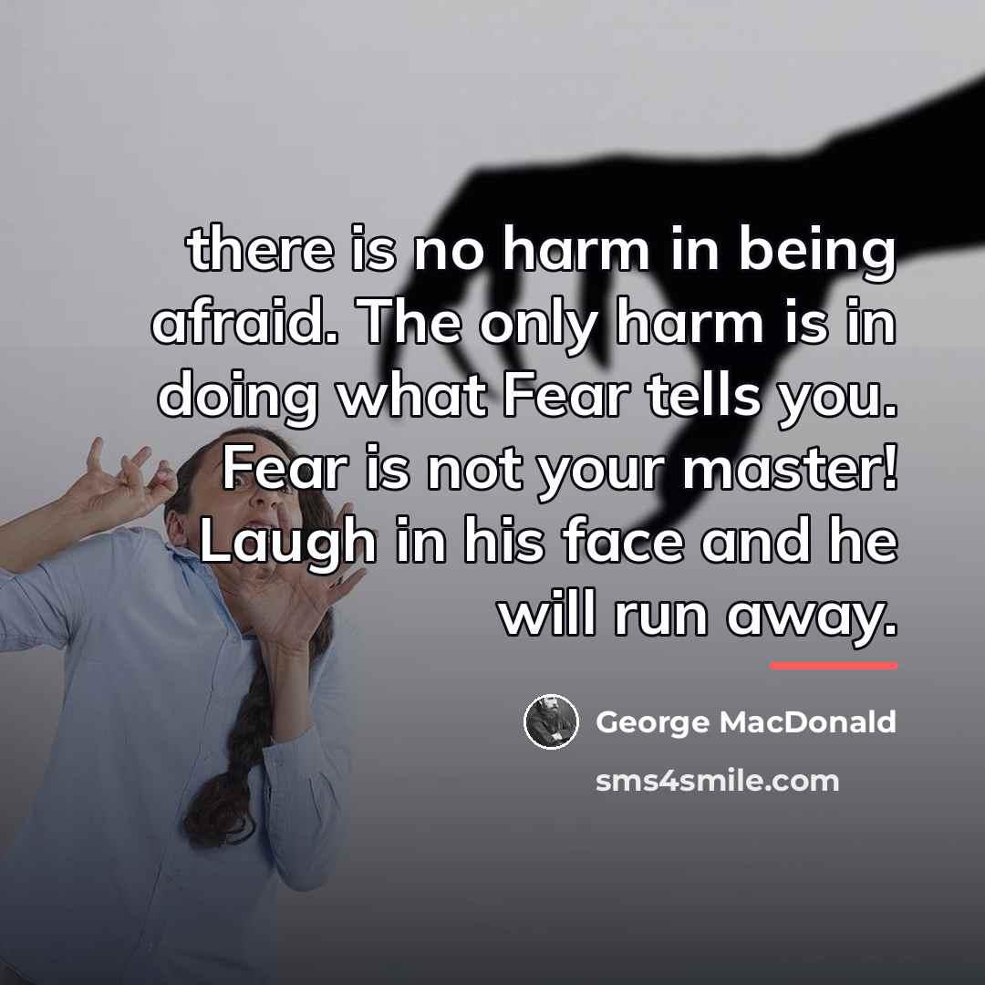 “there is no harm in being afraid. The only harm…” quote by George MacDonald