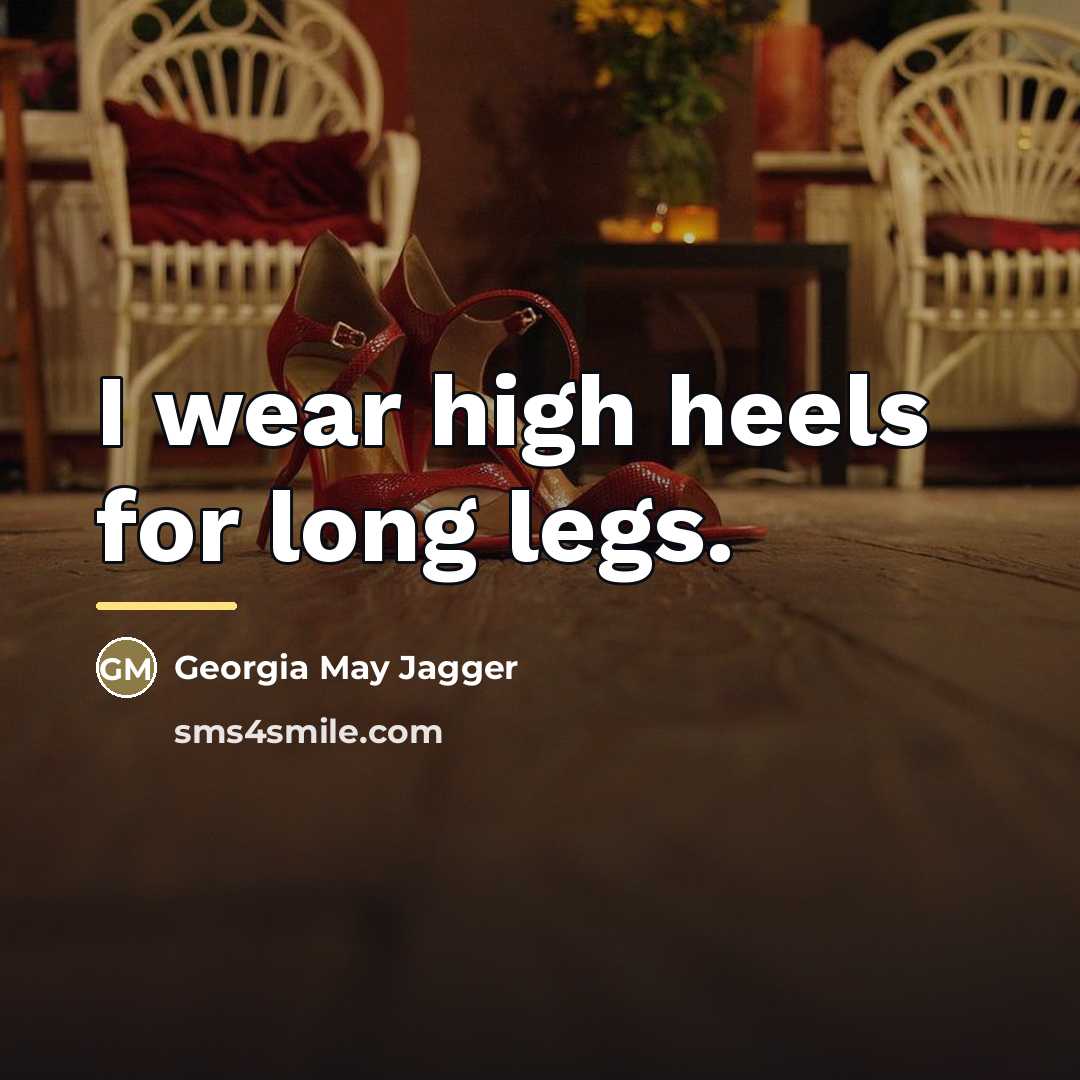 “I wear high heels for long legs.…” quote by Georgia May Jagger