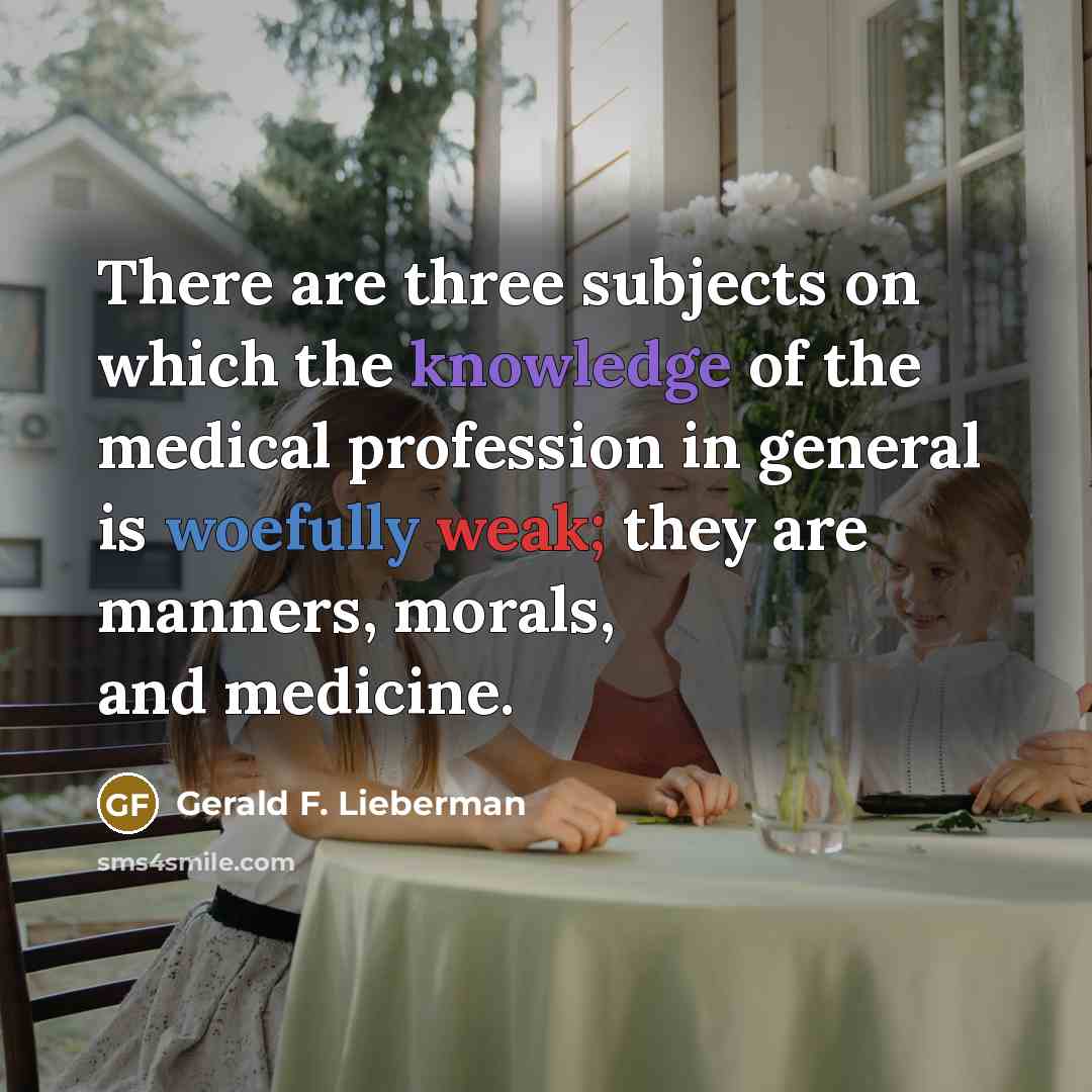 “There are three subjects on which the knowledge of the…” quote by Gerald F. Lieberman