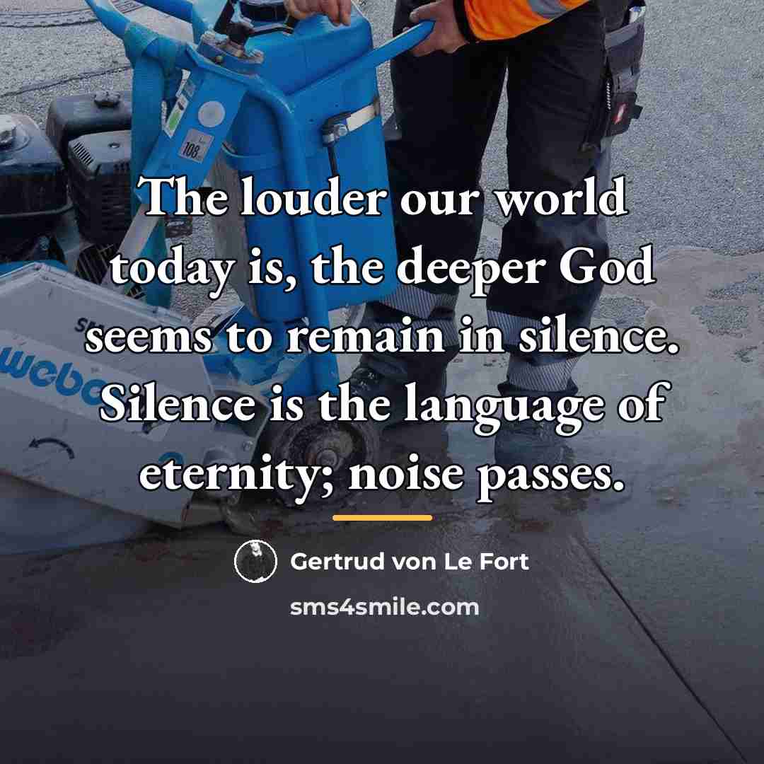“The louder our world today is, the deeper God seems…” quote by Gertrud von Le Fort