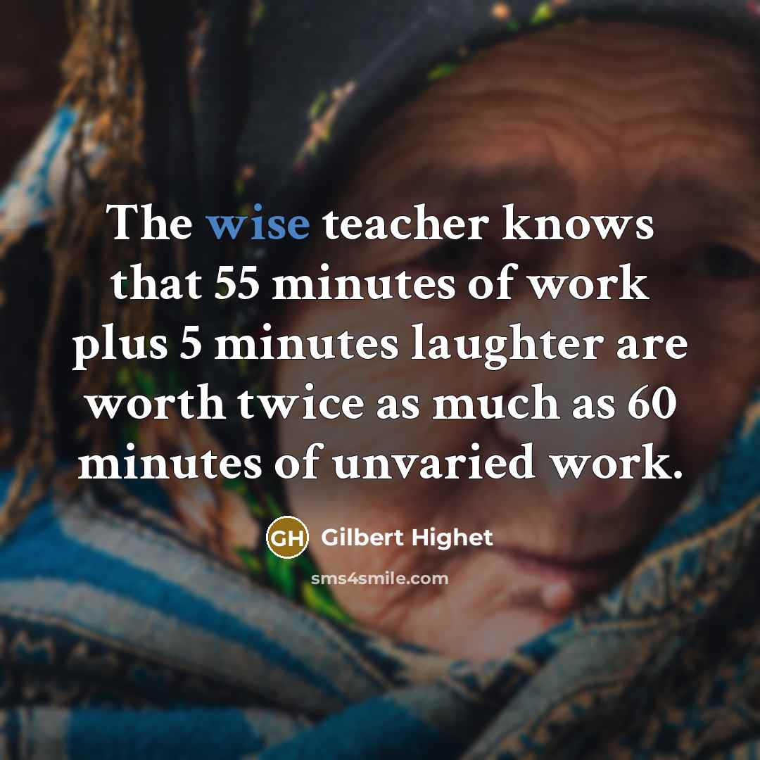 “The wise teacher knows that 55 minutes of work plus…” quote by Gilbert Highet
