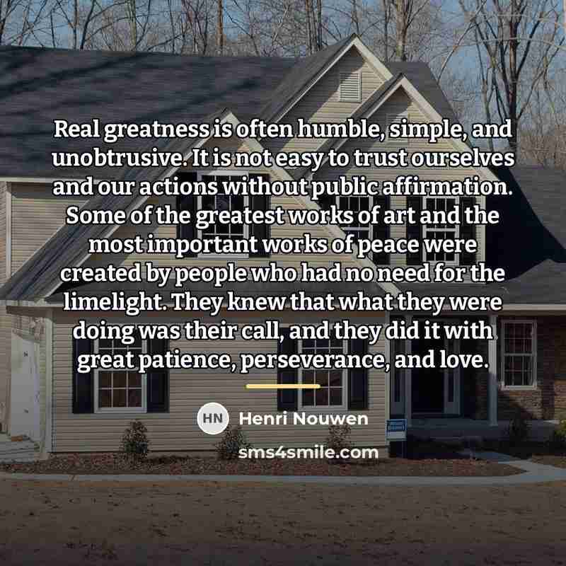 “Real greatness is often humble, simple, and unobtrusive. It is…” quote by Henri Nouwen