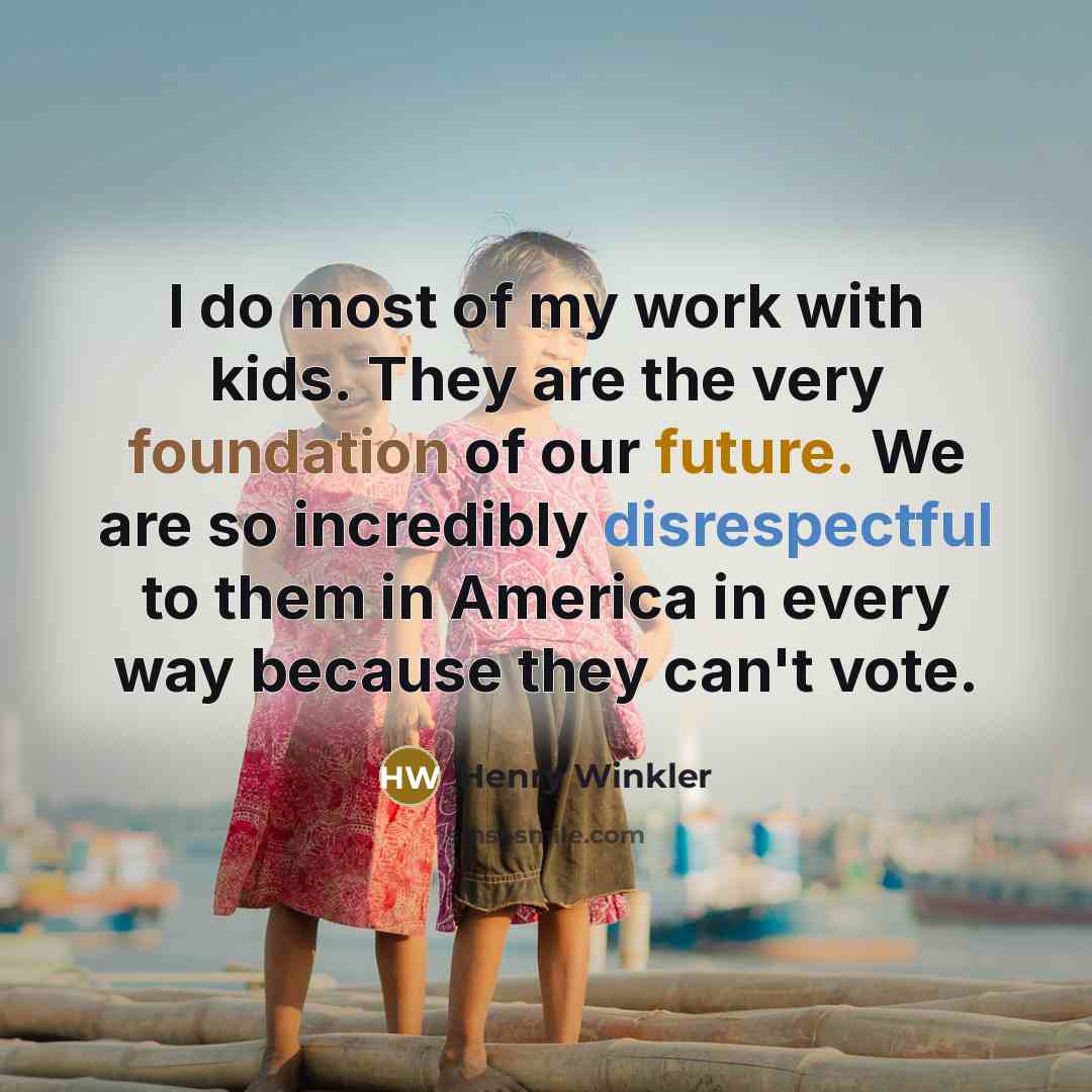 “I do most of my work with kids. They are…” quote by Henry Winkler