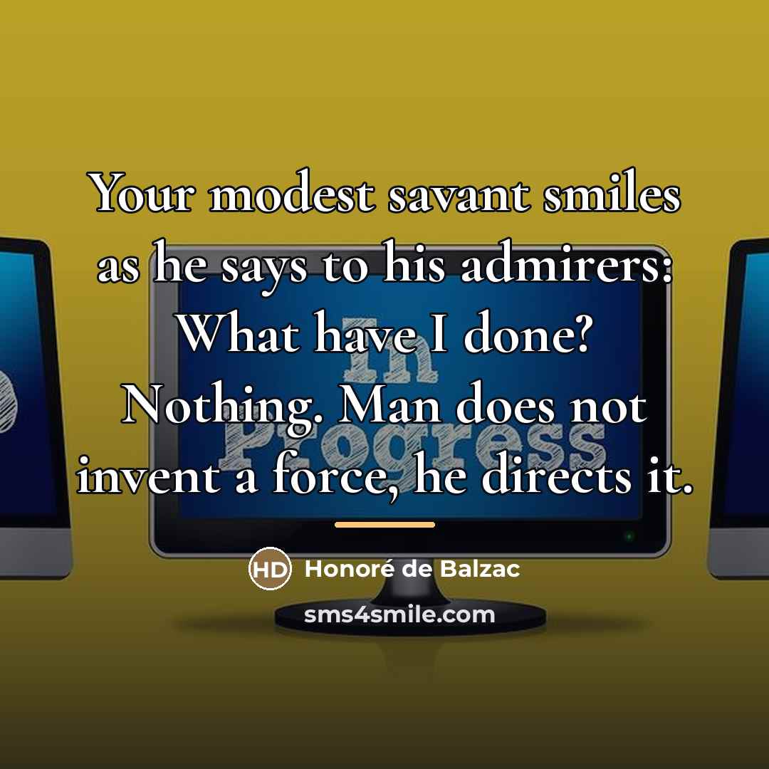 “Your modest savant smiles as he says to his admirers:…” quote by Honore de Balzac