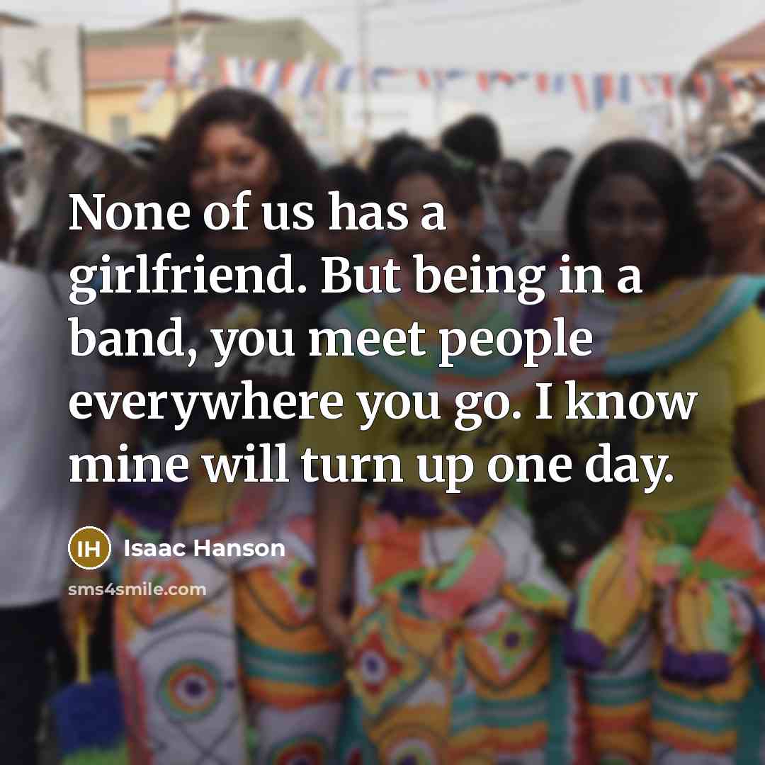 “None of us has a girlfriend. But being in a…” quote by Isaac Hanson