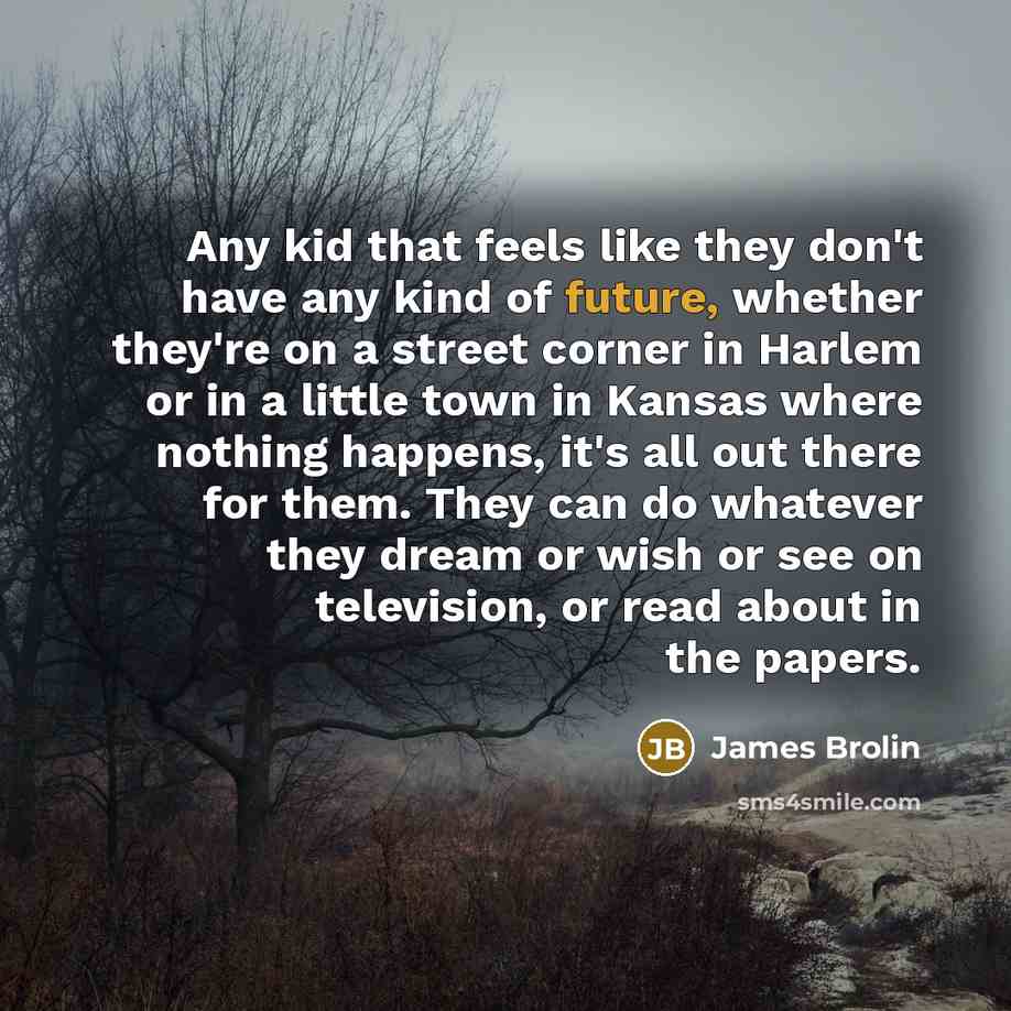 “Any kid that feels like they don't have any kind…” quote by James Brolin