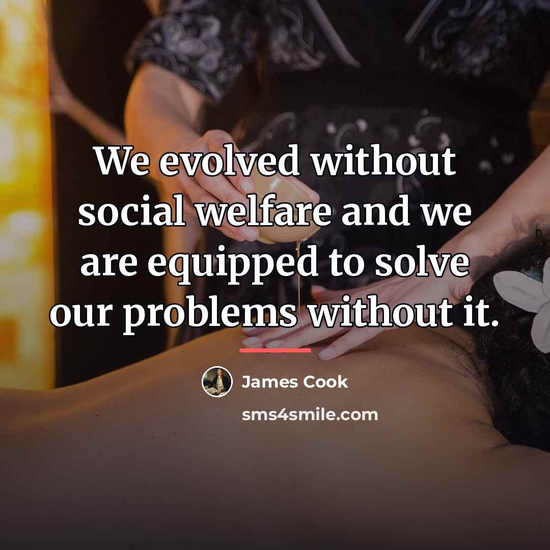 “We evolved without social welfare and we are equipped to…” quote by James Cook