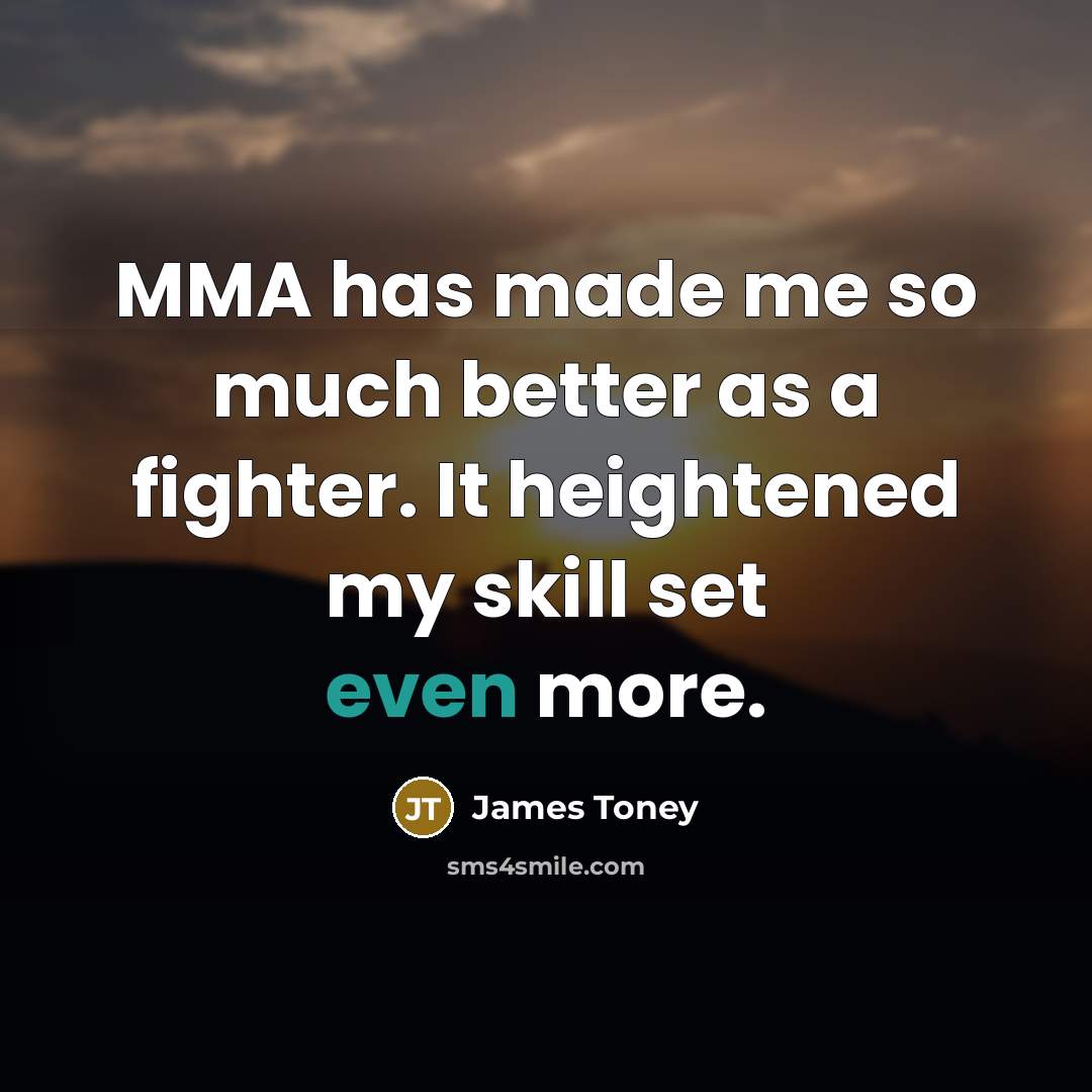 “MMA has made me so much better as a fighter.…” quote by James Toney