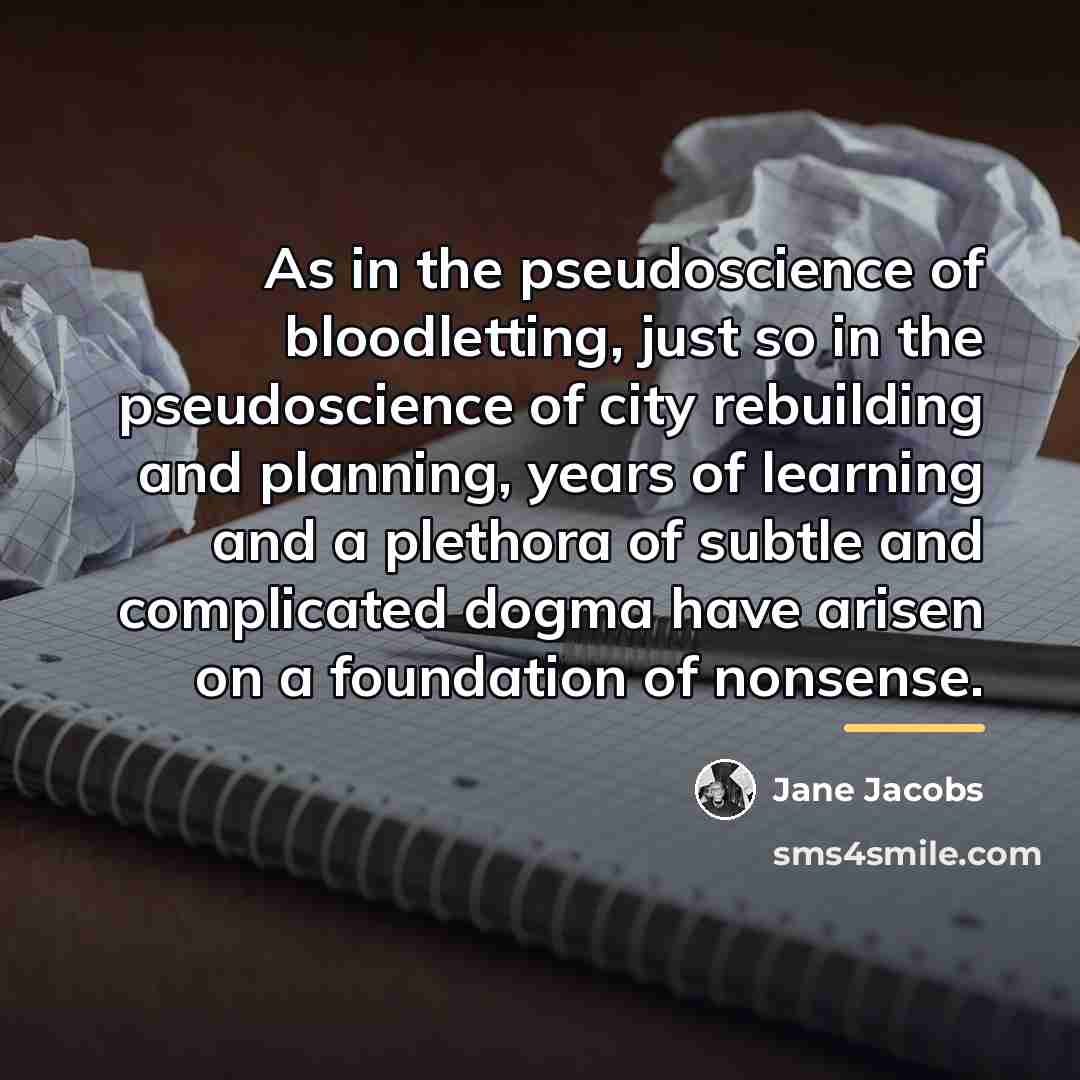 “As in the pseudoscience of bloodletting, just so in the…” quote by Jane Jacobs