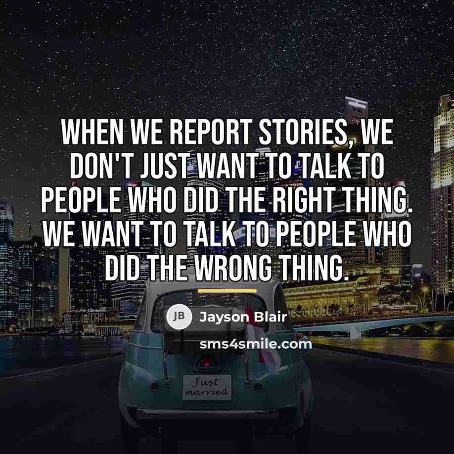 “When we report stories, we don't just want to talk…” quote by Jayson Blair