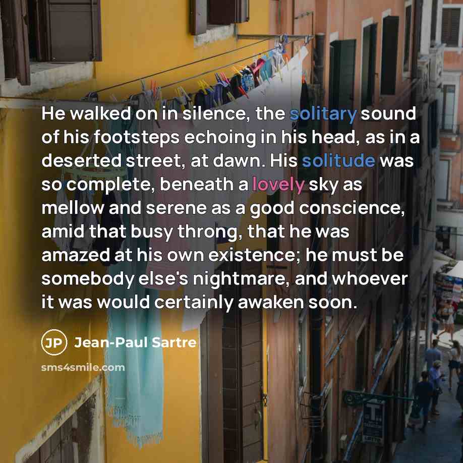 “He walked on in silence, the solitary sound of his…” quote by Jean-Paul Sartre