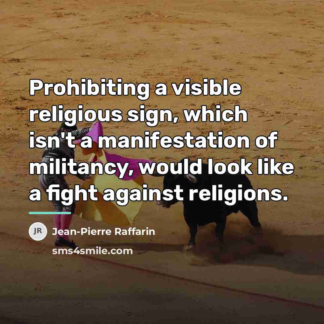 “Prohibiting a visible religious sign, which isn't a manifestation of…” quote by Jean-Pierre Raffarin