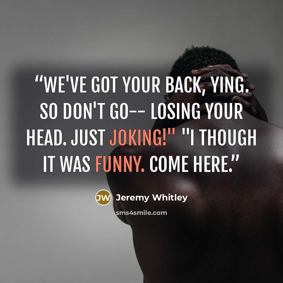 “We've got your back, Ying. So don't go-- losing your head. Just joking!" "I though it was funny. Come here.” quote by Jeremy Whitley