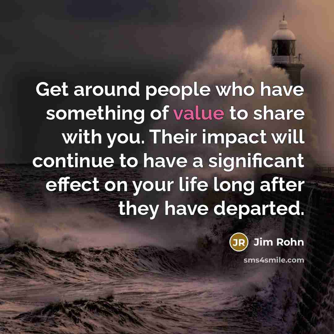 “Get around people who have something of value to share…” quote by Jim Rohn